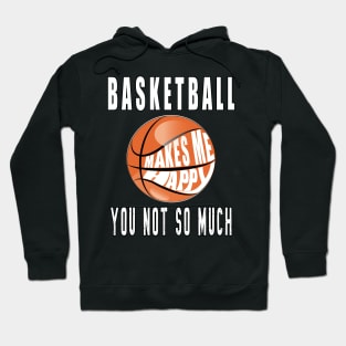 Basketball Makes Me Happy You Not So Much Hoodie